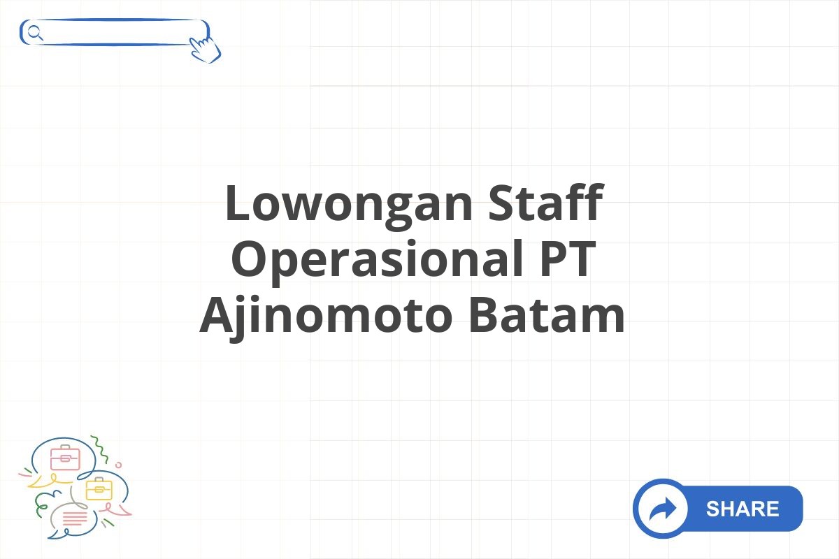 Lowongan Staff Operasional PT Ajinomoto Batam