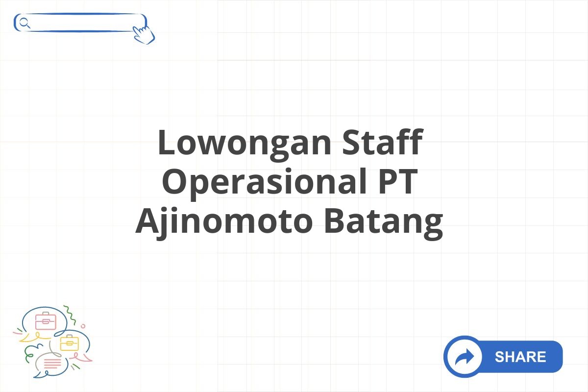 Lowongan Staff Operasional PT Ajinomoto Batang