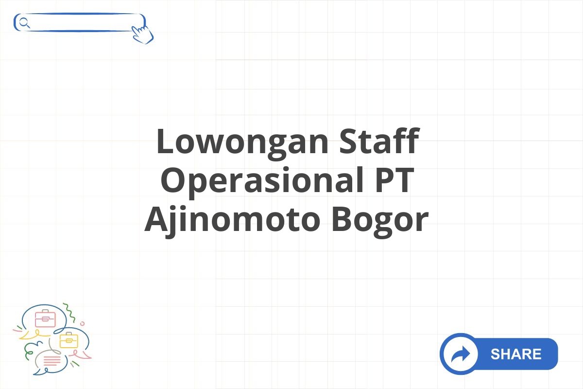 Lowongan Staff Operasional PT Ajinomoto Bogor