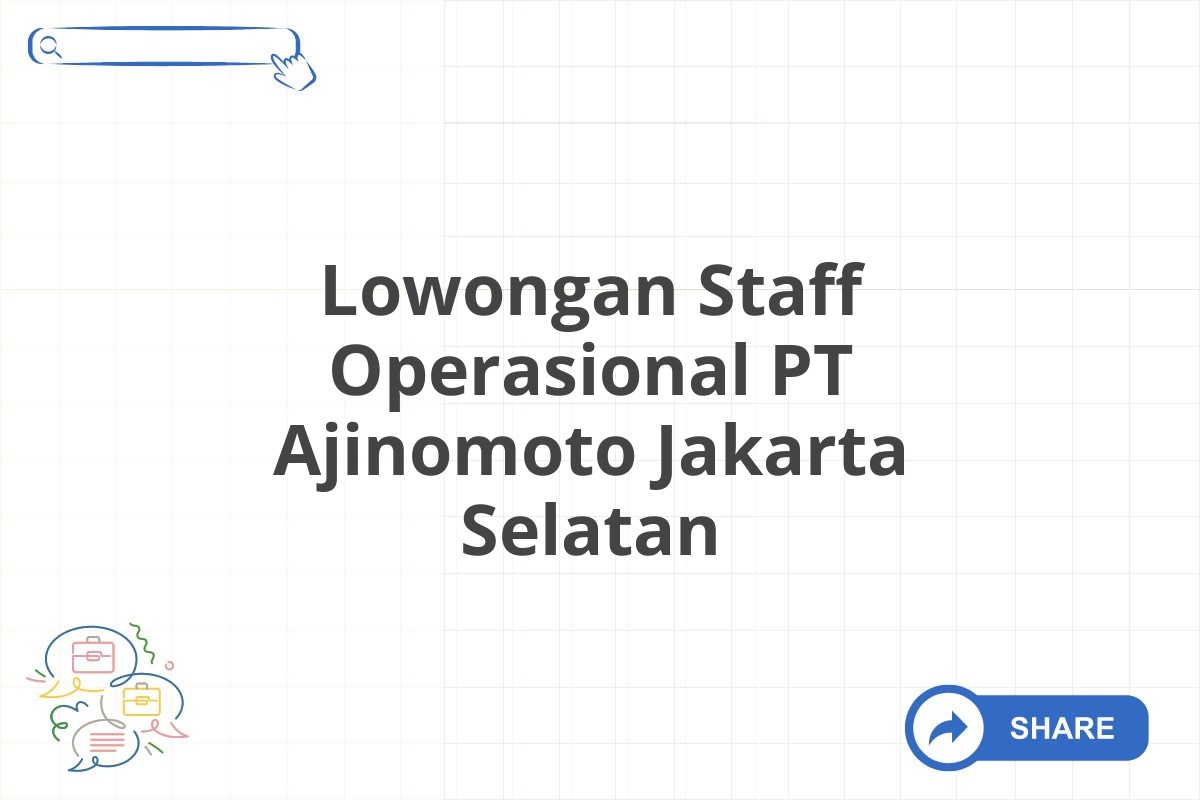 Lowongan Staff Operasional PT Ajinomoto Jakarta Selatan