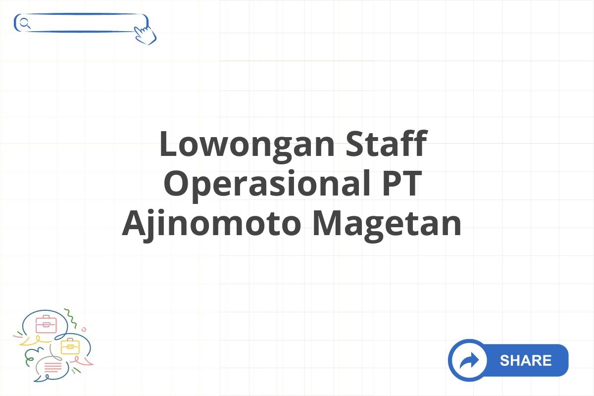 Lowongan Staff Operasional PT Ajinomoto Magetan