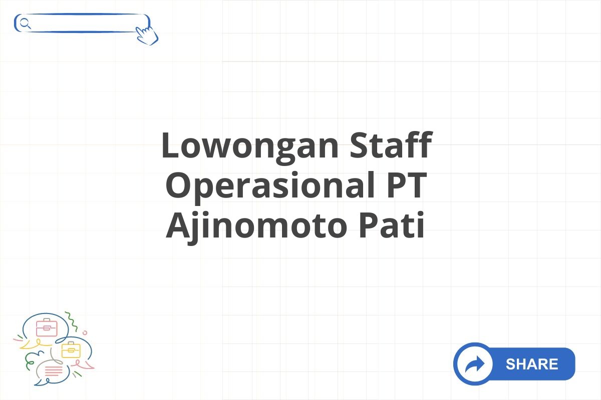 Lowongan Staff Operasional PT Ajinomoto Pati