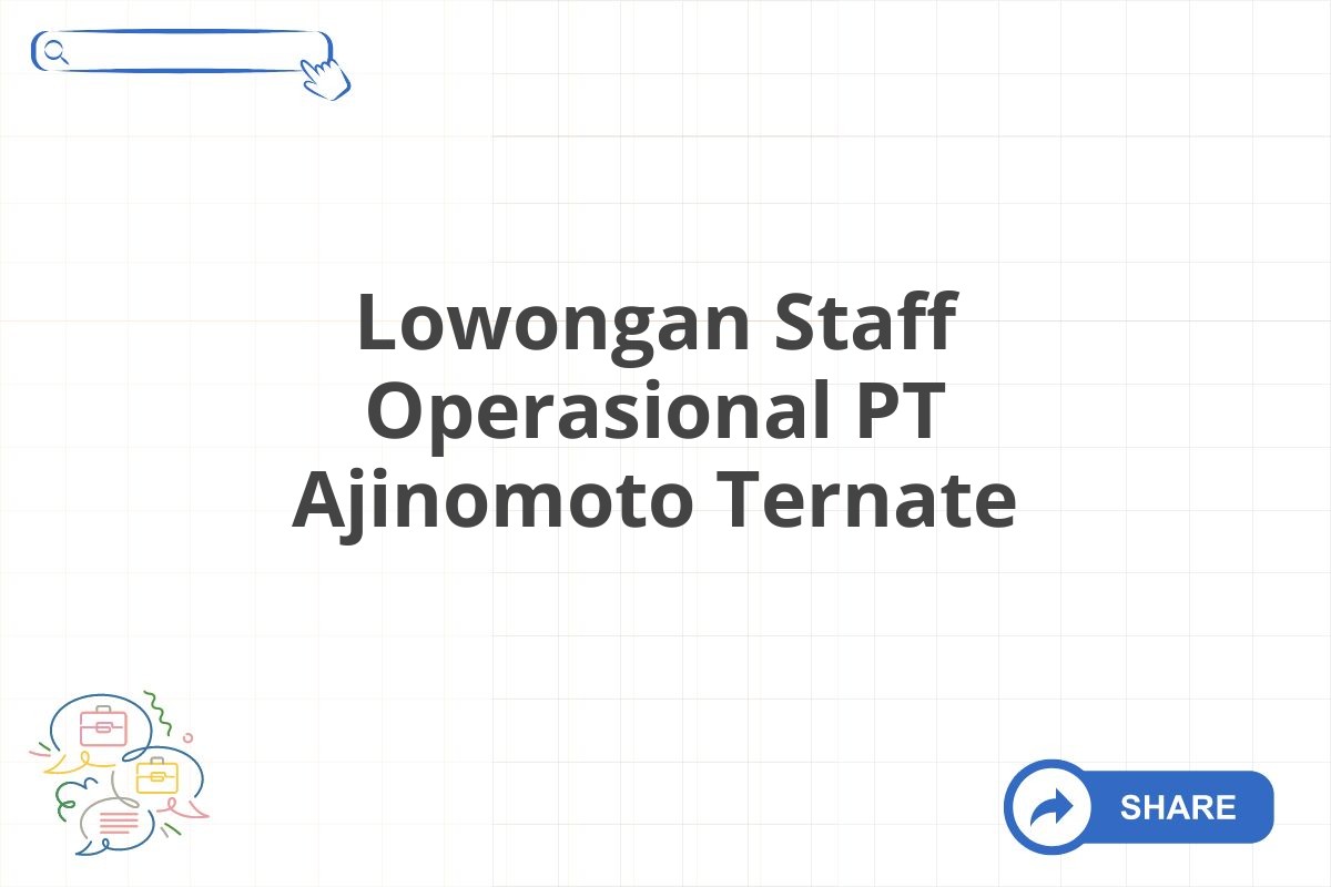 Lowongan Staff Operasional PT Ajinomoto Ternate