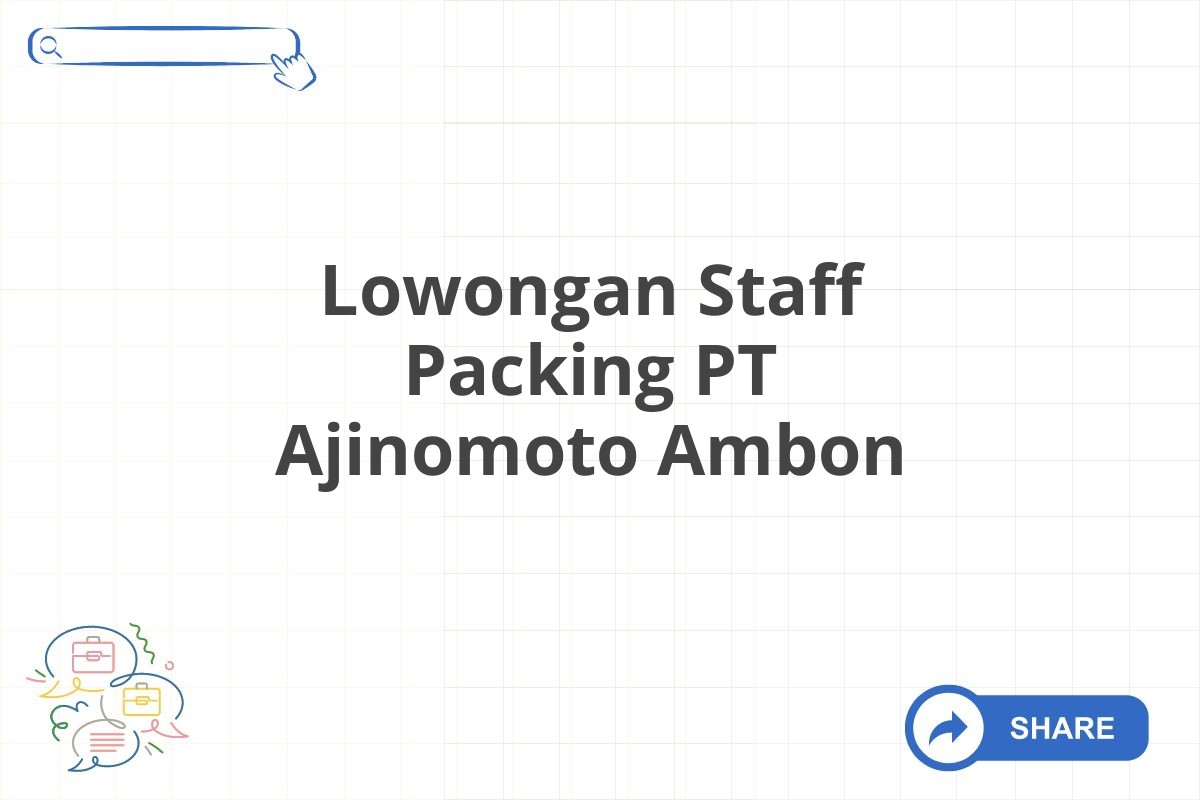 Lowongan Staff Packing PT Ajinomoto Ambon