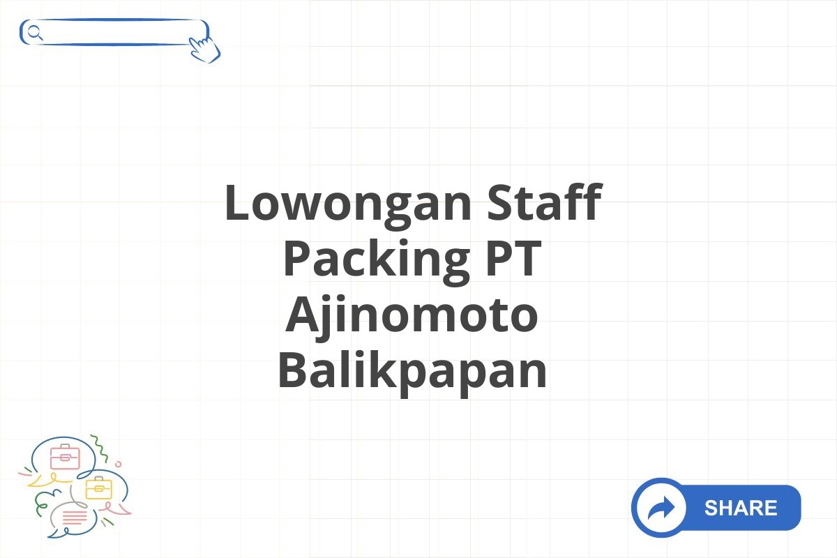 Lowongan Staff Packing PT Ajinomoto Balikpapan