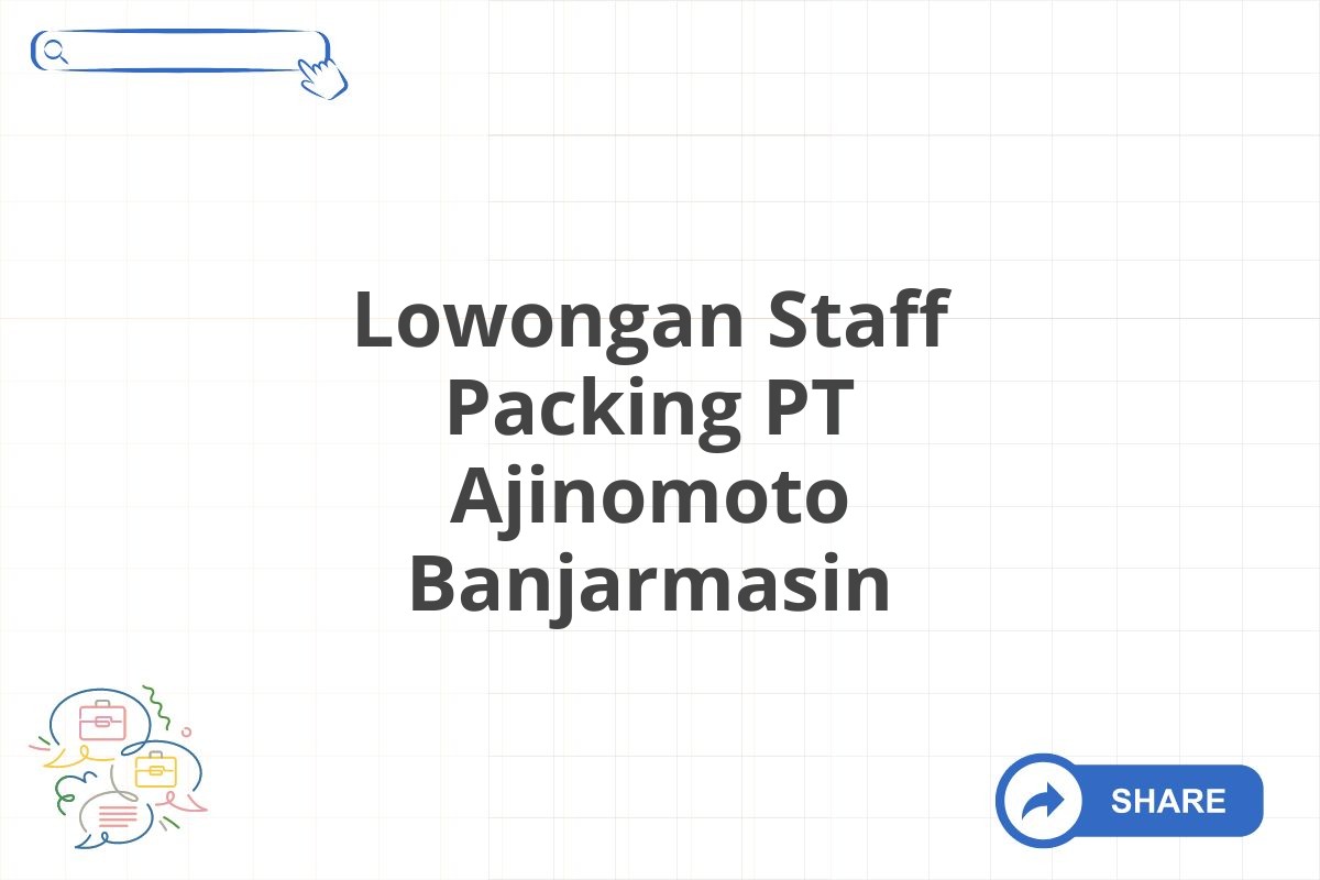 Lowongan Staff Packing PT Ajinomoto Banjarmasin