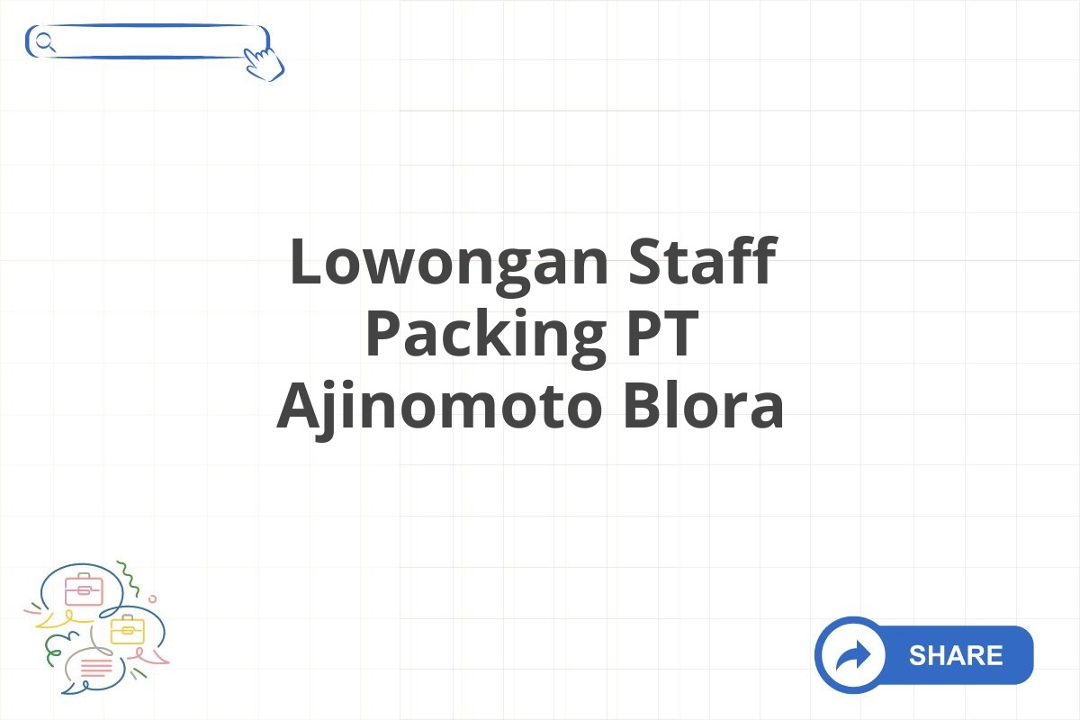 Lowongan Staff Packing PT Ajinomoto Blora