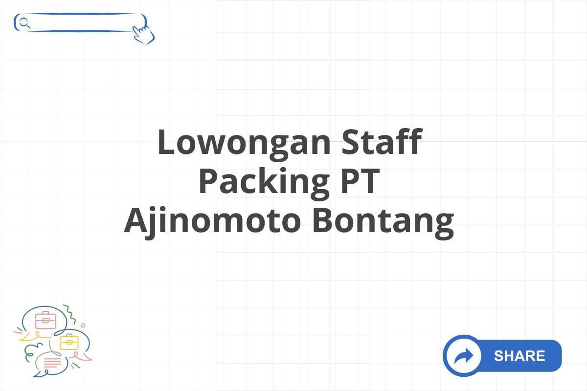 Lowongan Staff Packing PT Ajinomoto Bontang