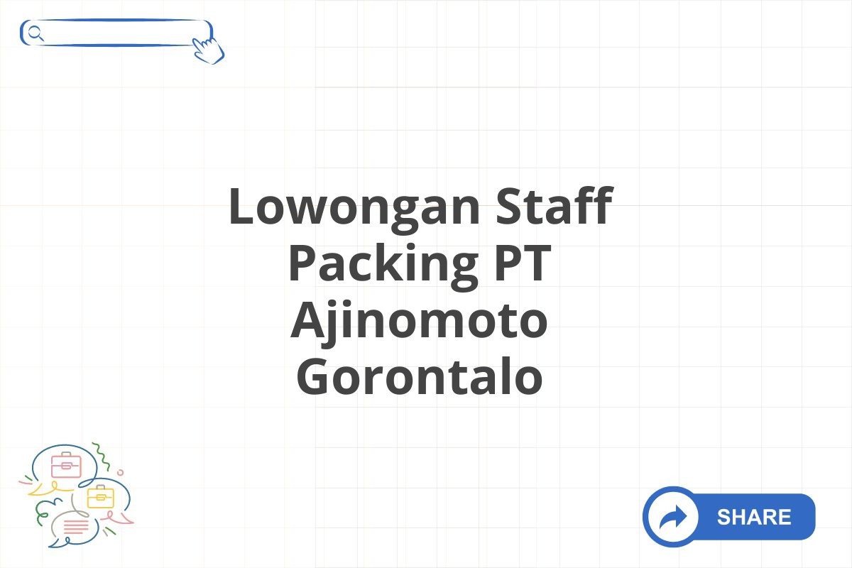 Lowongan Staff Packing PT Ajinomoto Gorontalo