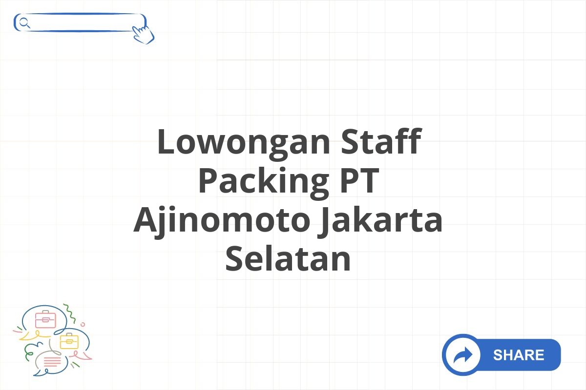 Lowongan Staff Packing PT Ajinomoto Jakarta Selatan