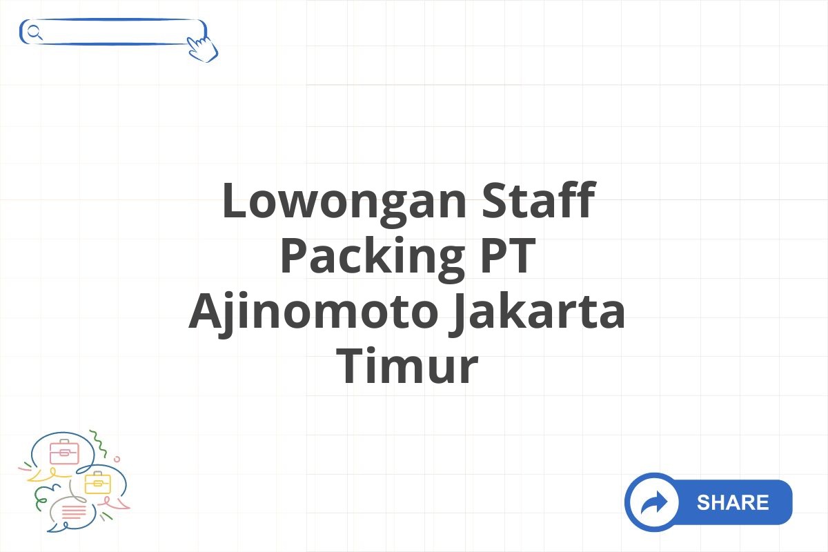 Lowongan Staff Packing PT Ajinomoto Jakarta Timur