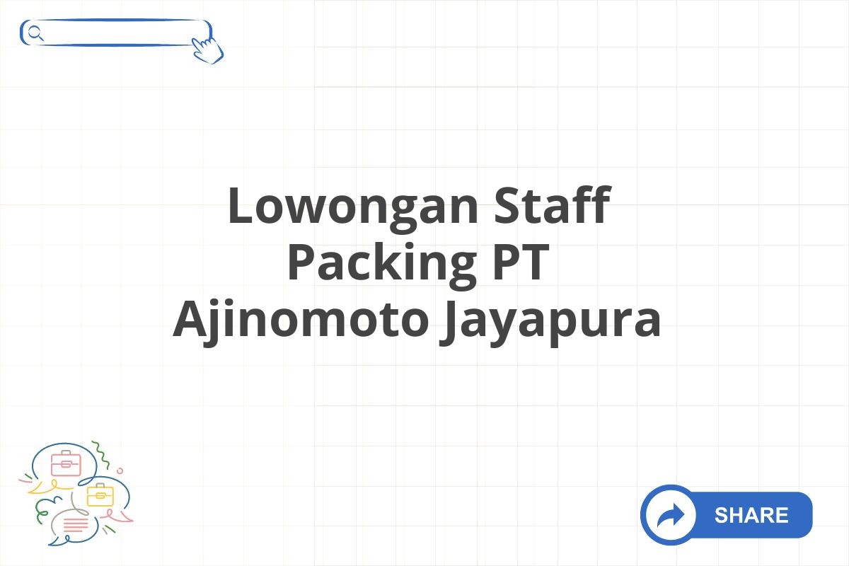 Lowongan Staff Packing PT Ajinomoto Jayapura