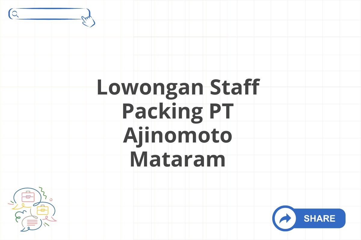 Lowongan Staff Packing PT Ajinomoto Mataram