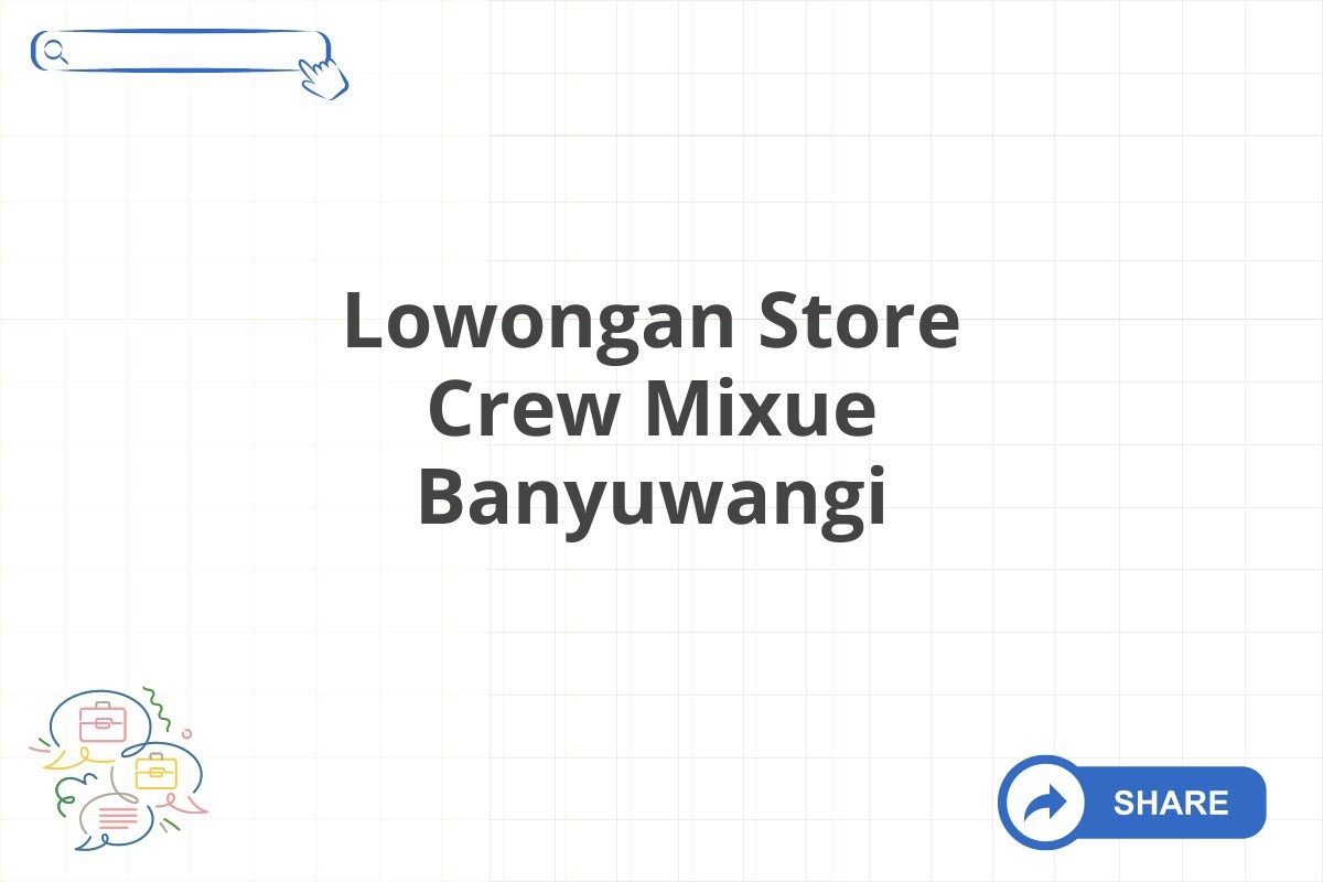 Lowongan Store Crew Mixue Banyuwangi