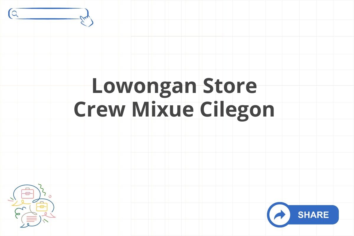 Lowongan Store Crew Mixue Cilegon