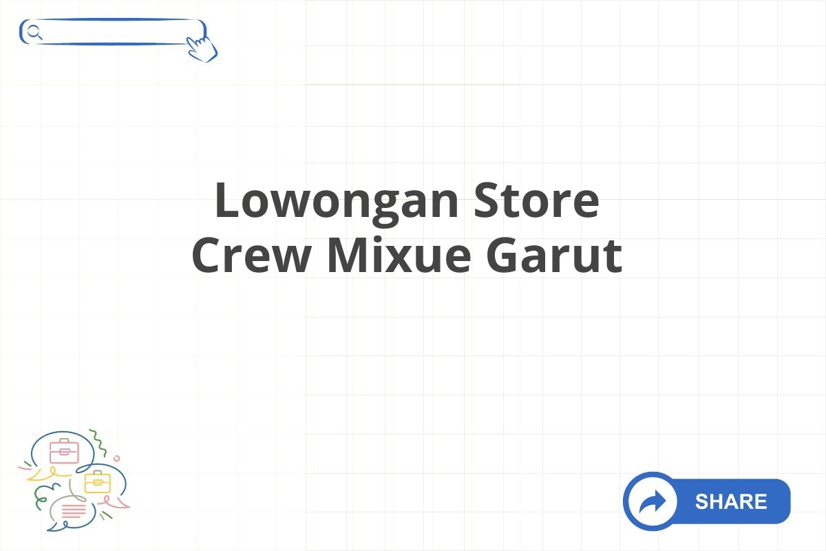 Lowongan Store Crew Mixue Garut