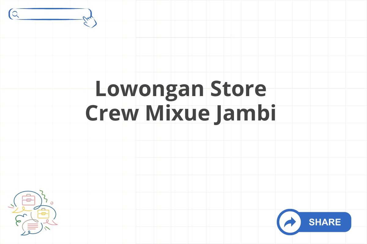 Lowongan Store Crew Mixue Jambi