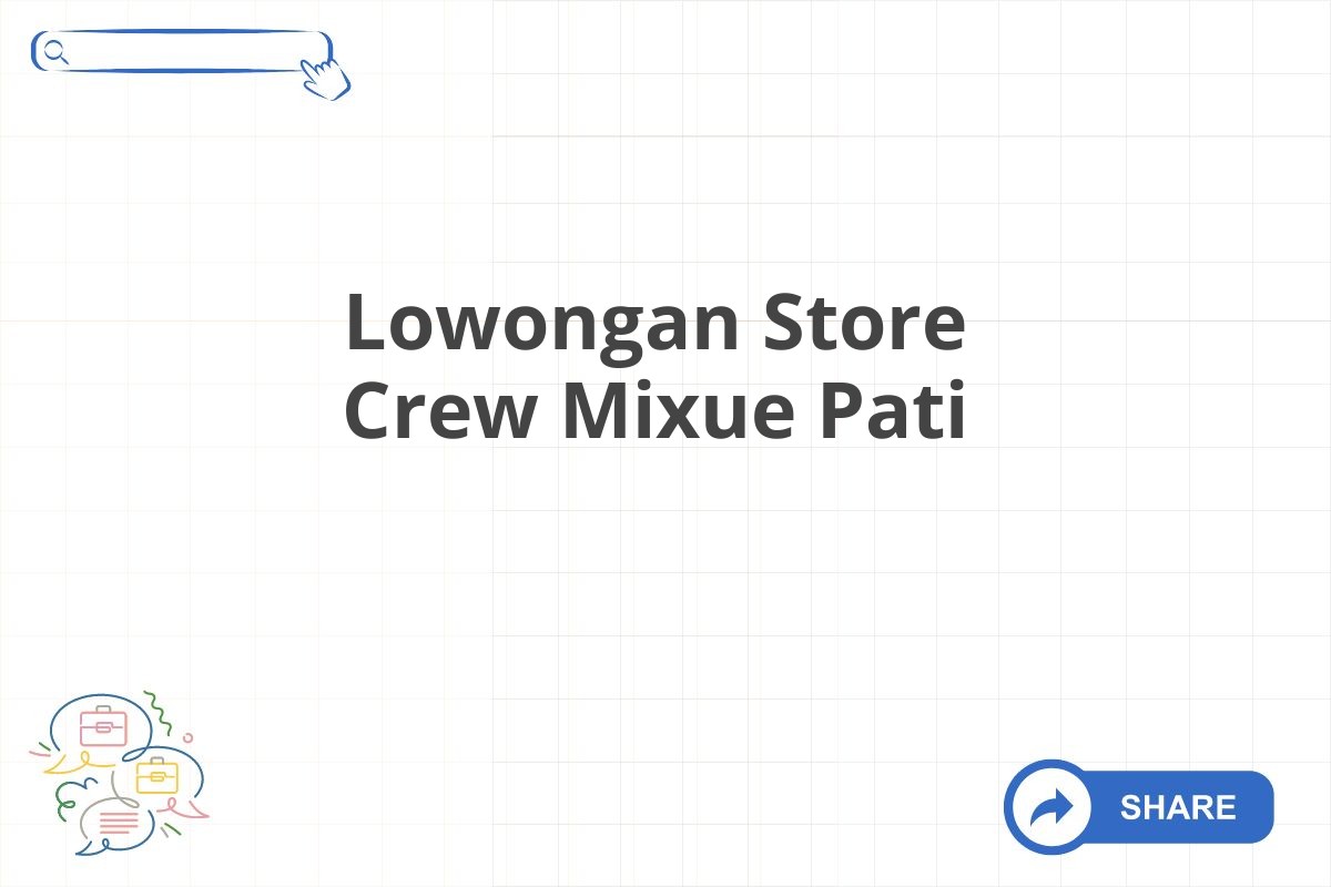 Lowongan Store Crew Mixue Pati