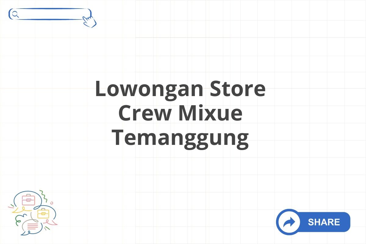 Lowongan Store Crew Mixue Temanggung