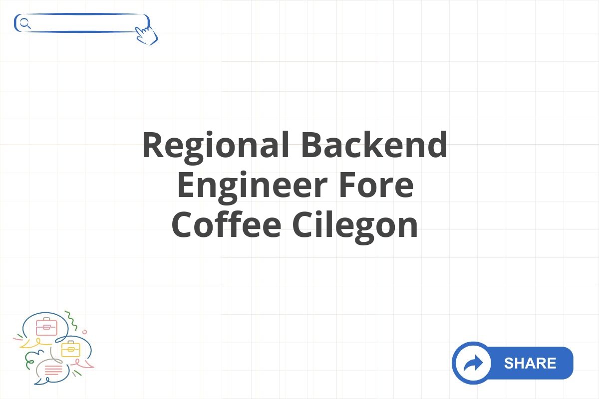 Regional Backend Engineer Fore Coffee Cilegon