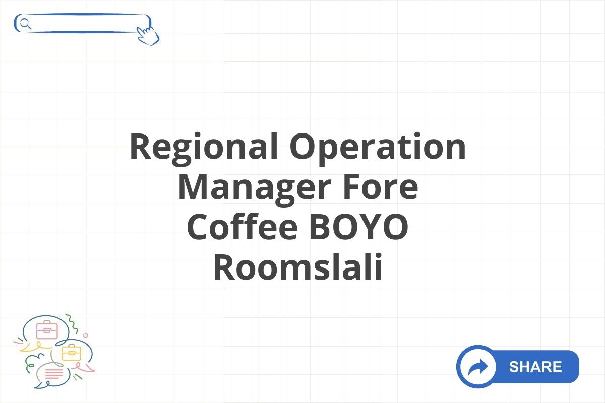 Regional Operation Manager Fore Coffee BOYO Roomslali