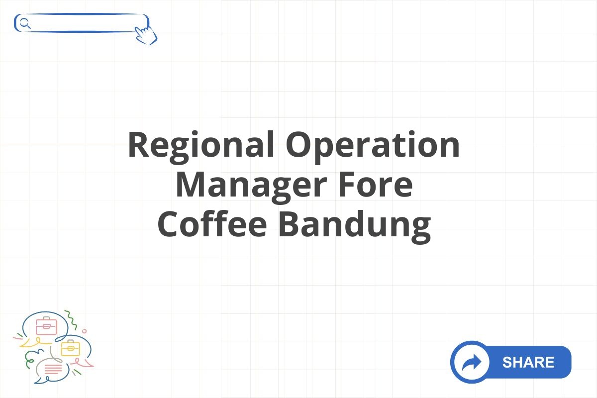 Regional Operation Manager Fore Coffee Bandung