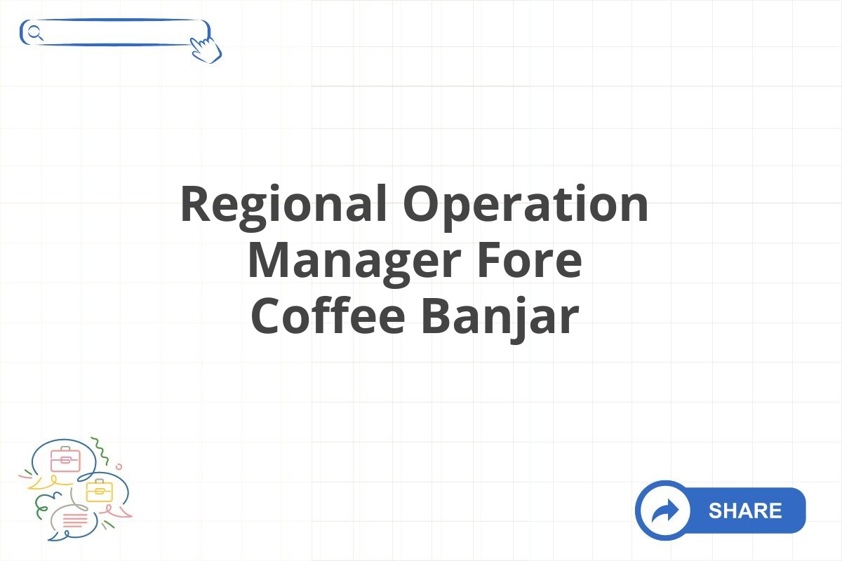 Regional Operation Manager Fore Coffee Banjar