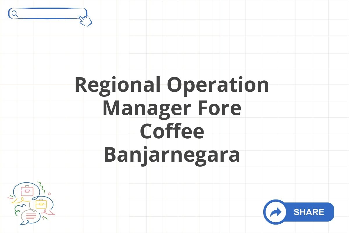 Regional Operation Manager Fore Coffee Banjarnegara