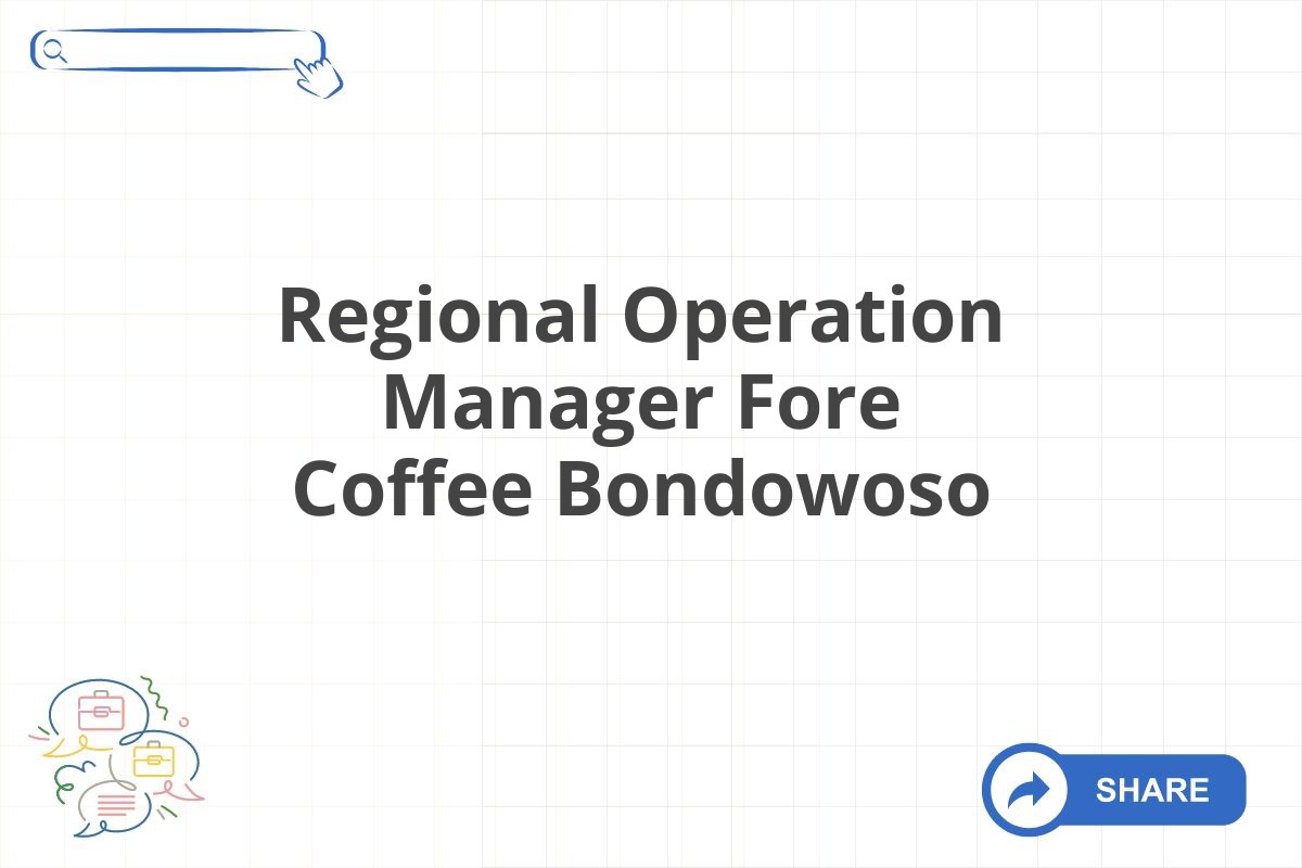 Regional Operation Manager Fore Coffee Bondowoso