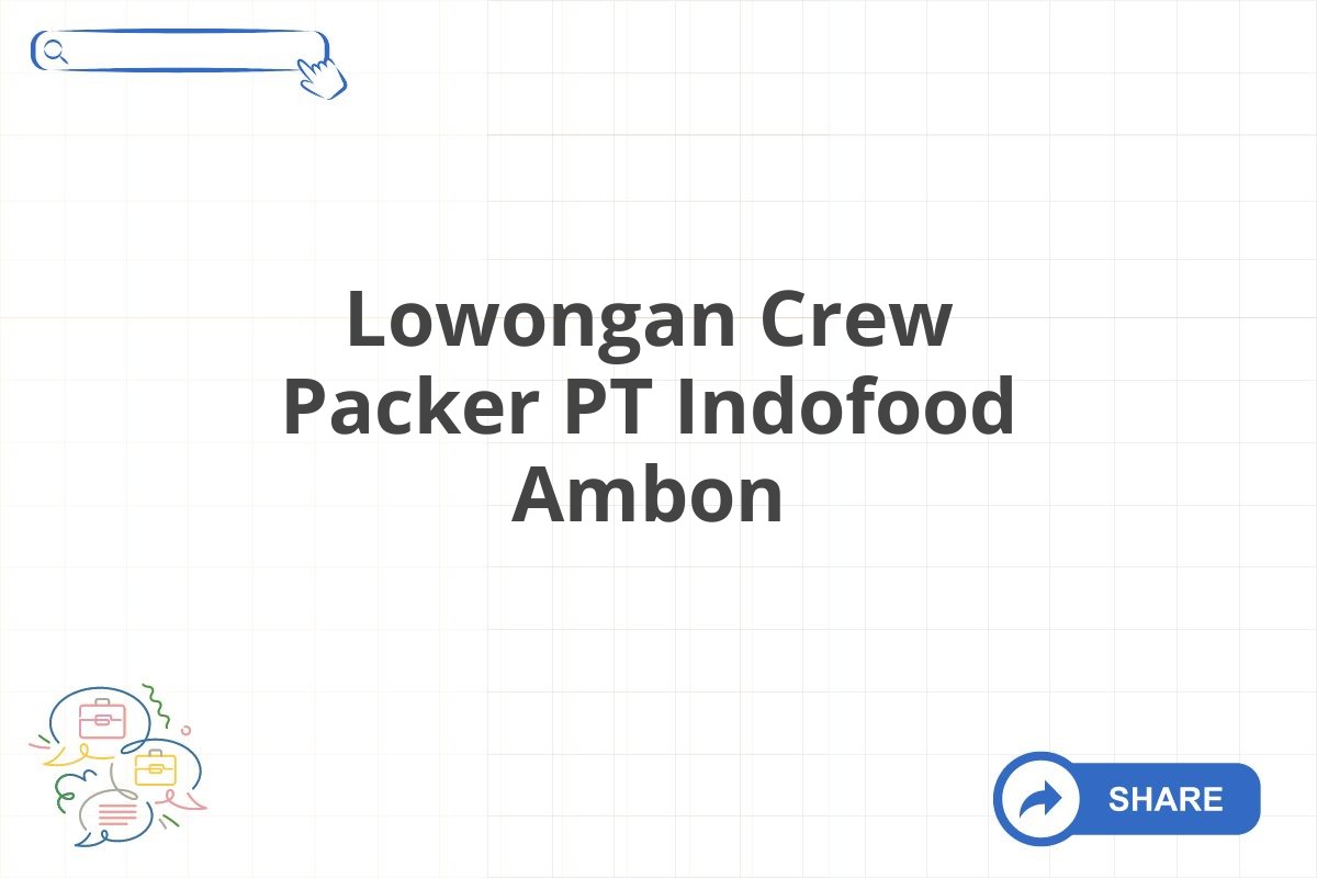 Lowongan Crew Packer PT Indofood Ambon