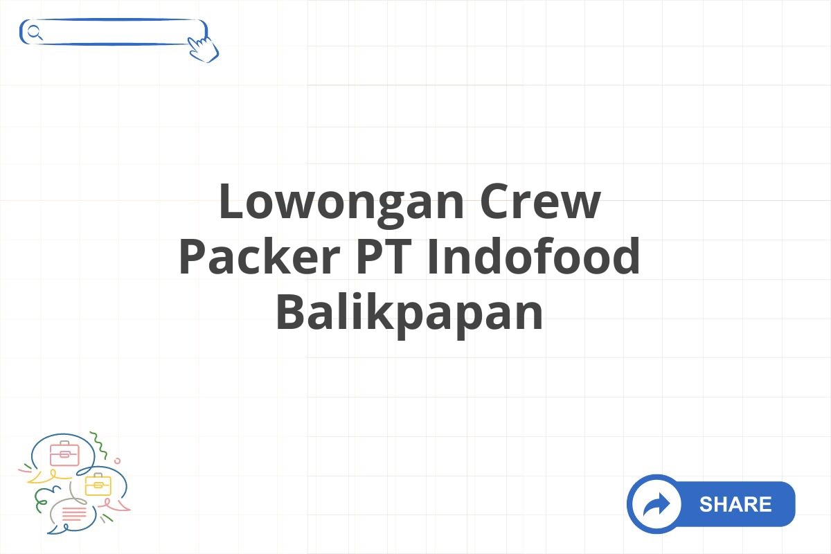 Lowongan Crew Packer PT Indofood Balikpapan