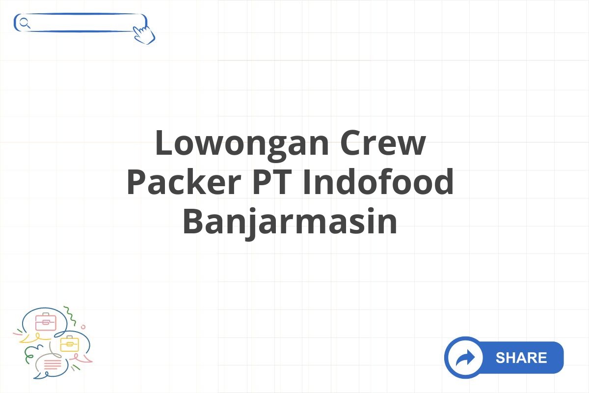 Lowongan Crew Packer PT Indofood Banjarmasin