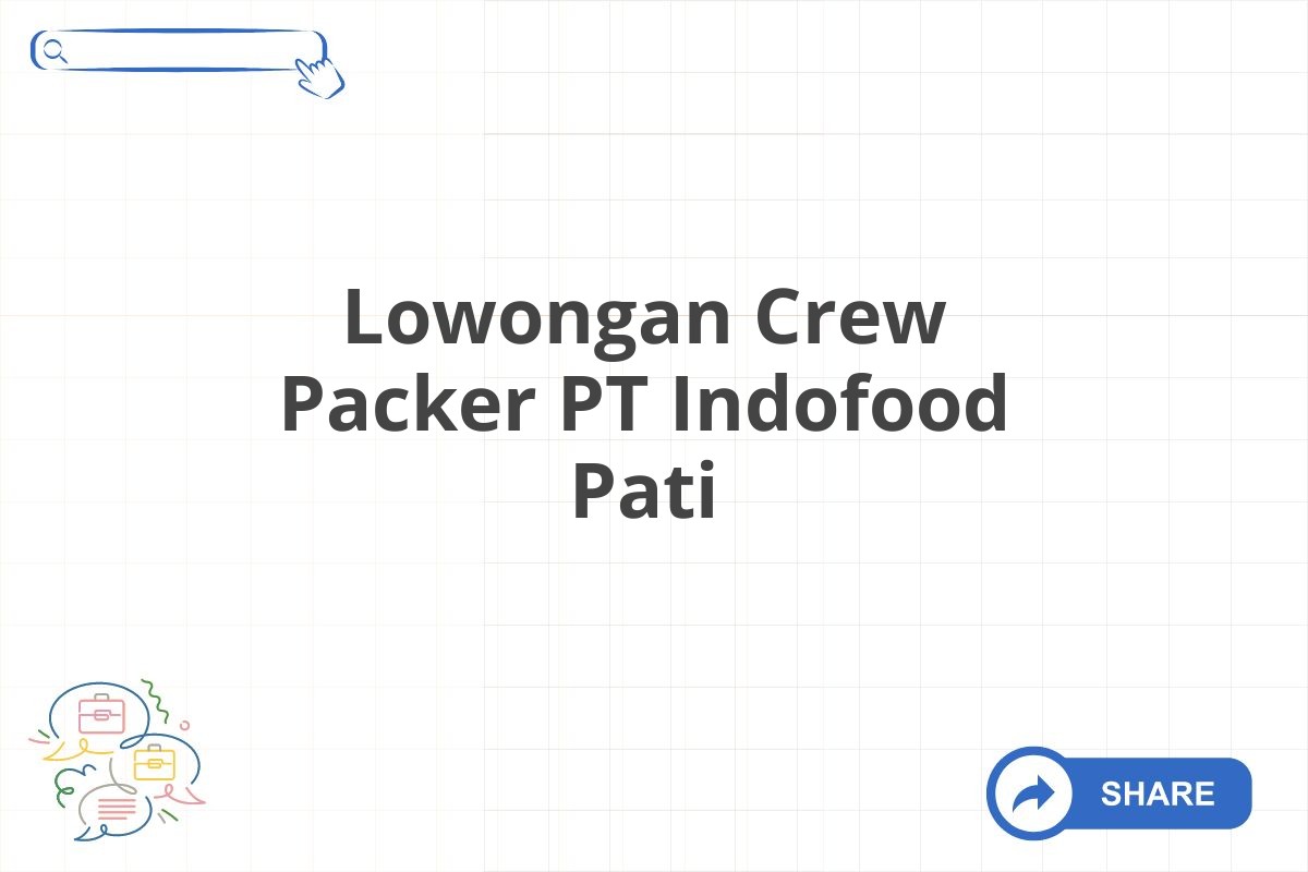 Lowongan Crew Packer PT Indofood Pati