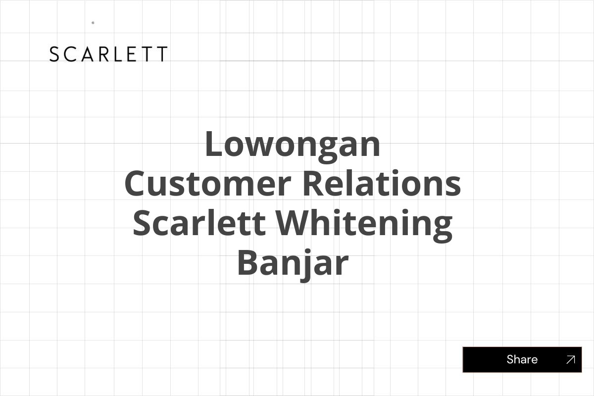 Lowongan Customer Relations Scarlett Whitening Banjar