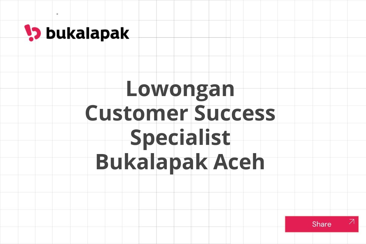 Lowongan Customer Success Specialist Bukalapak Aceh