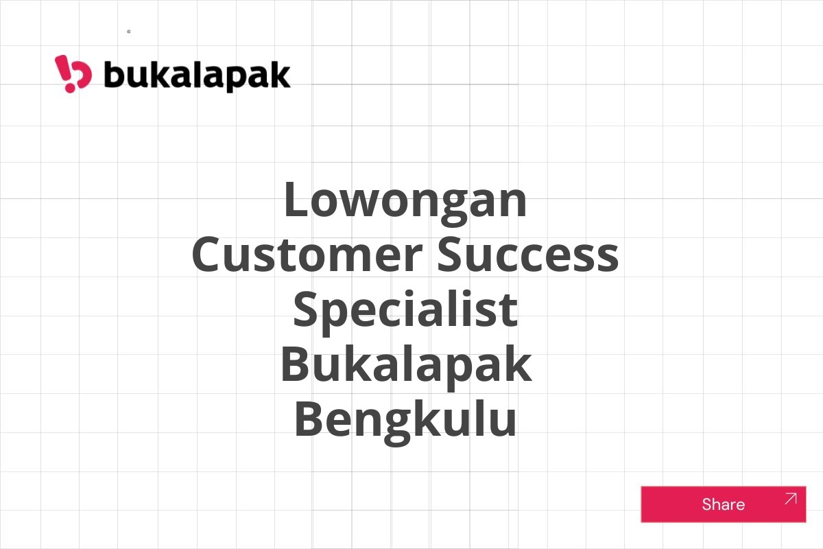 Lowongan Customer Success Specialist Bukalapak Bengkulu