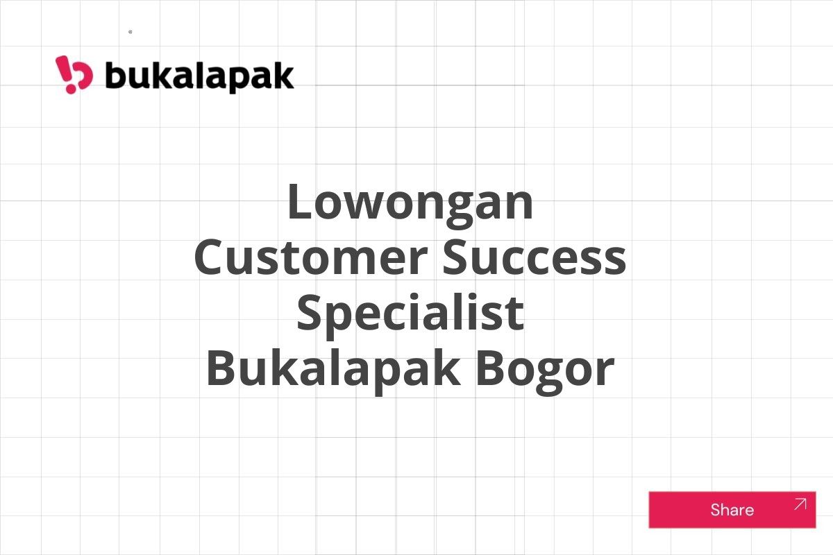 Lowongan Customer Success Specialist Bukalapak Bogor