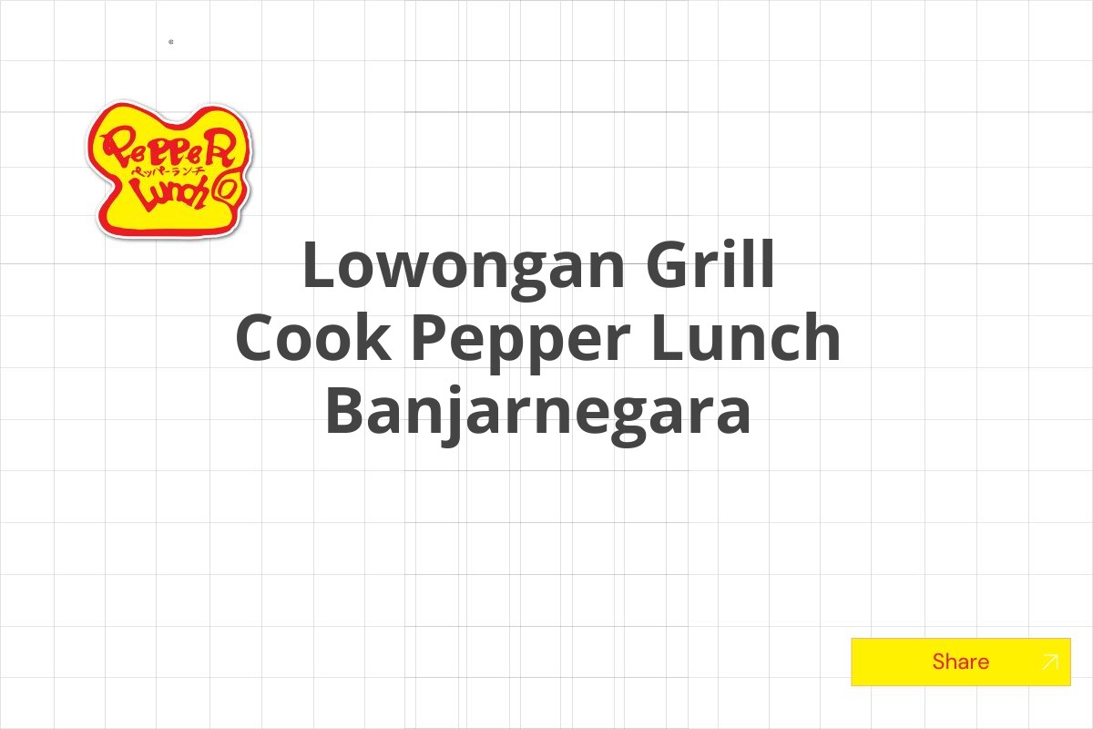 Lowongan Grill Cook Pepper Lunch Banjarnegara