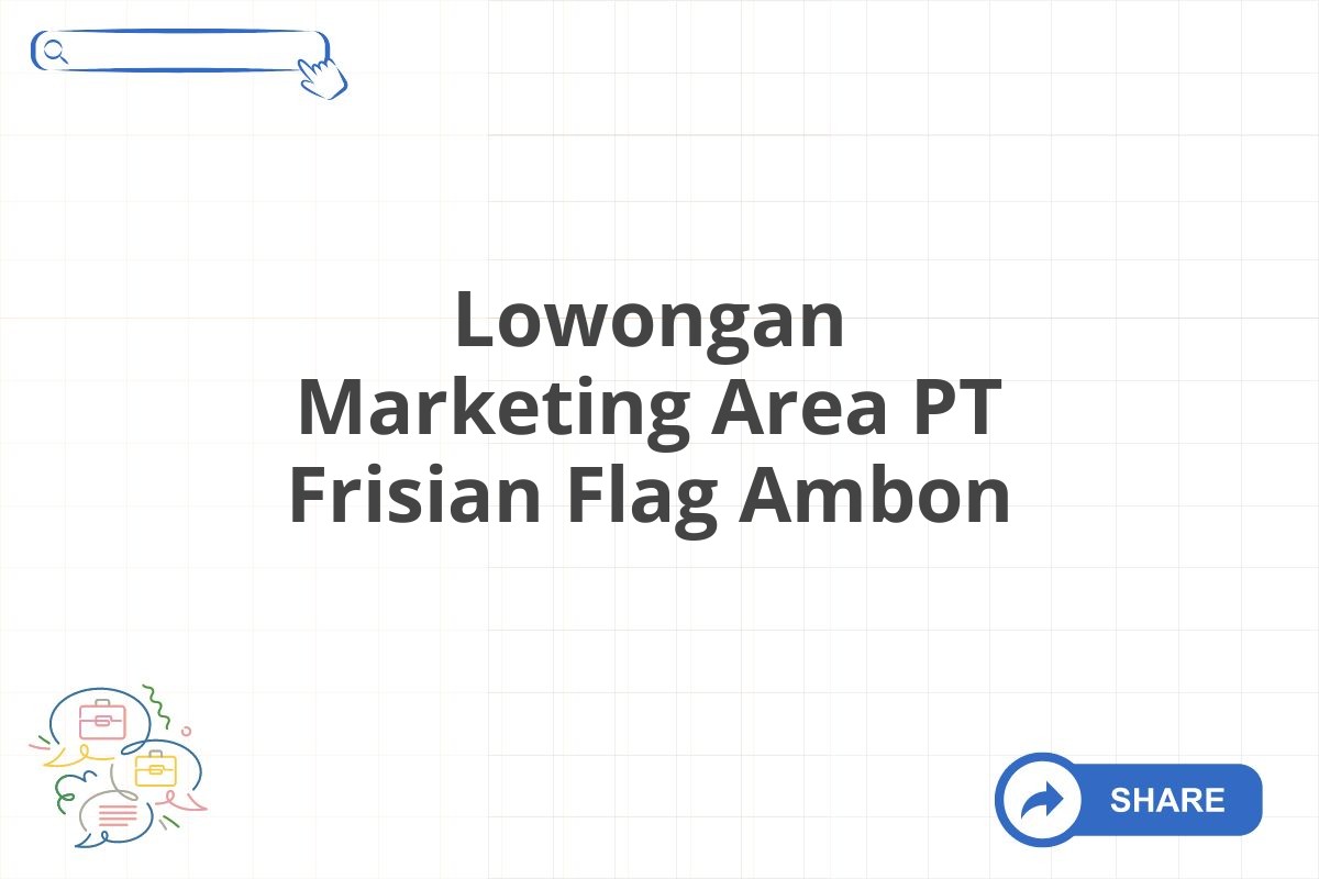 Lowongan Marketing Area PT Frisian Flag Ambon