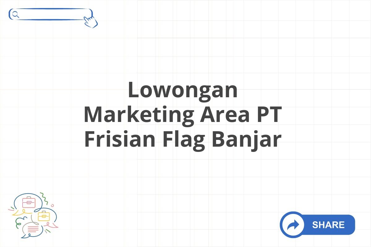 Lowongan Marketing Area PT Frisian Flag Banjar