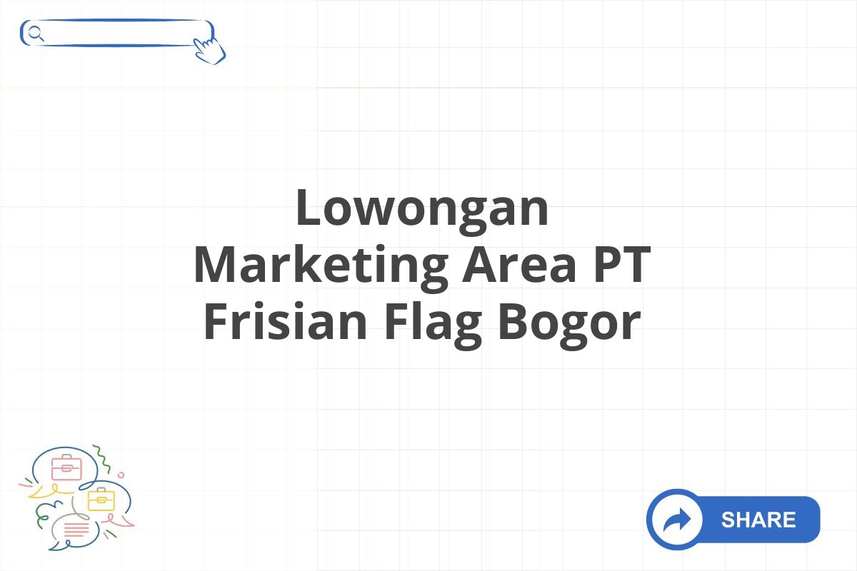 Lowongan Marketing Area PT Frisian Flag Bogor