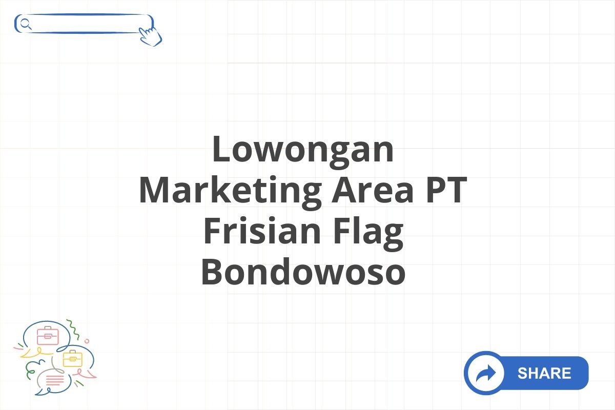 Lowongan Marketing Area PT Frisian Flag Bondowoso