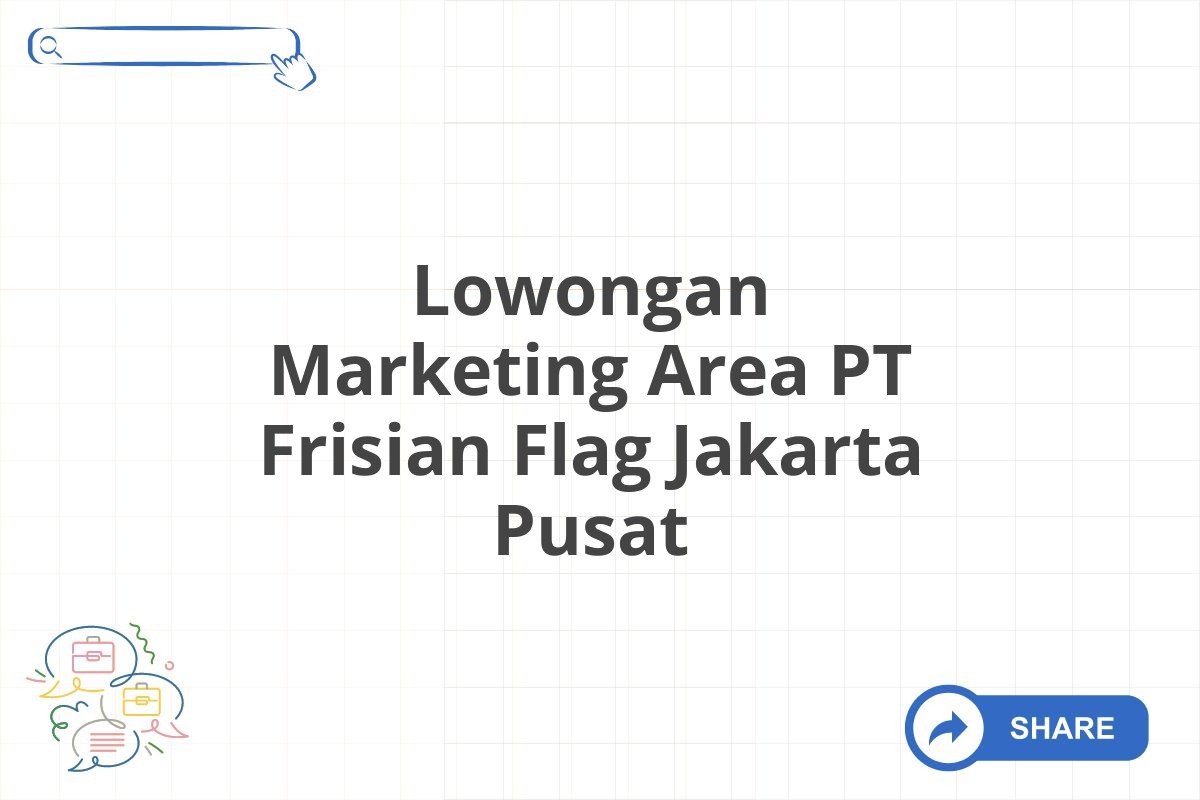 Lowongan Marketing Area PT Frisian Flag Jakarta Pusat