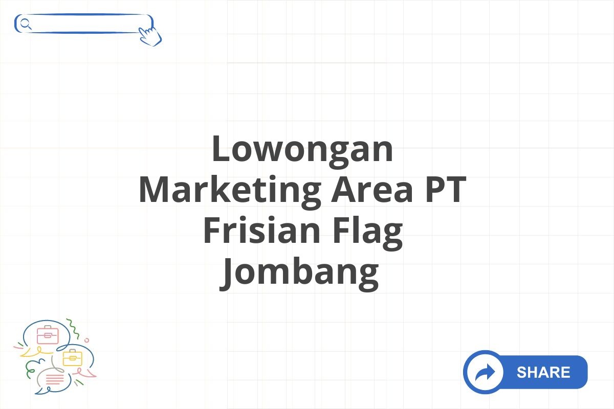 Lowongan Marketing Area PT Frisian Flag Jombang