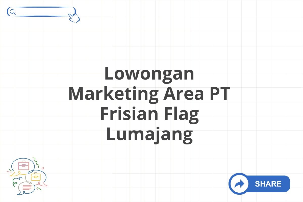 Lowongan Marketing Area PT Frisian Flag Lumajang