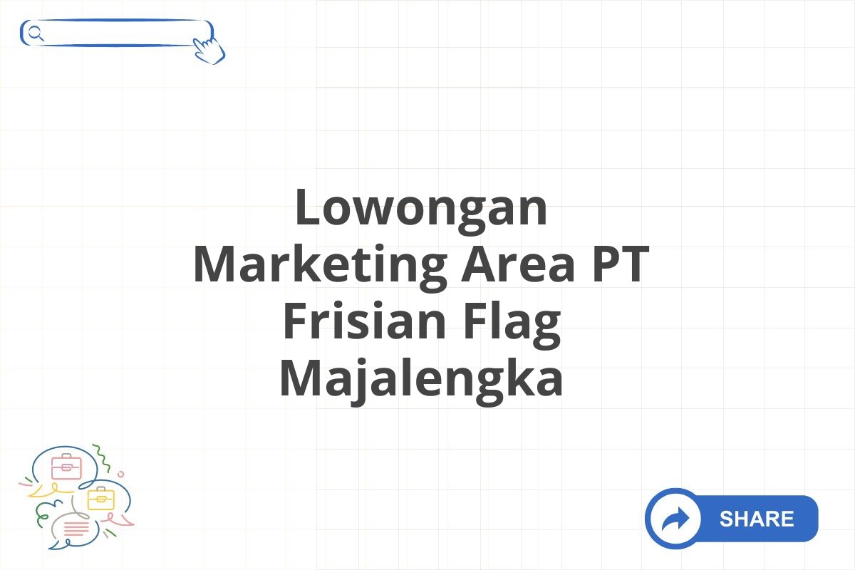 Lowongan Marketing Area PT Frisian Flag Majalengka