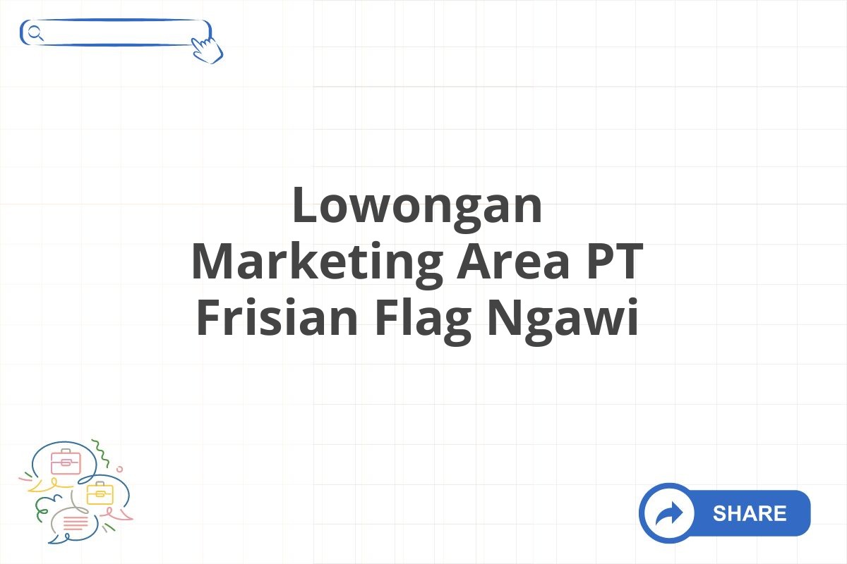 Lowongan Marketing Area PT Frisian Flag Ngawi