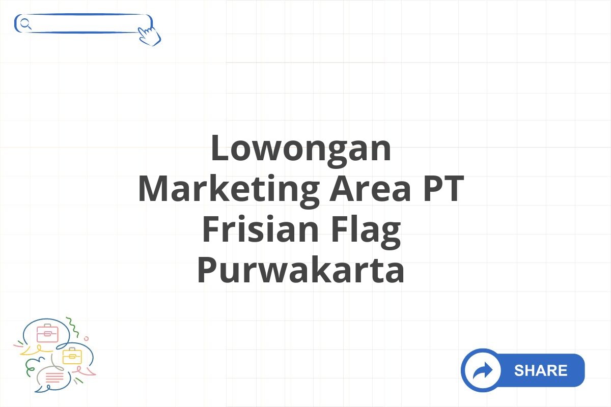 Lowongan Marketing Area PT Frisian Flag Purwakarta