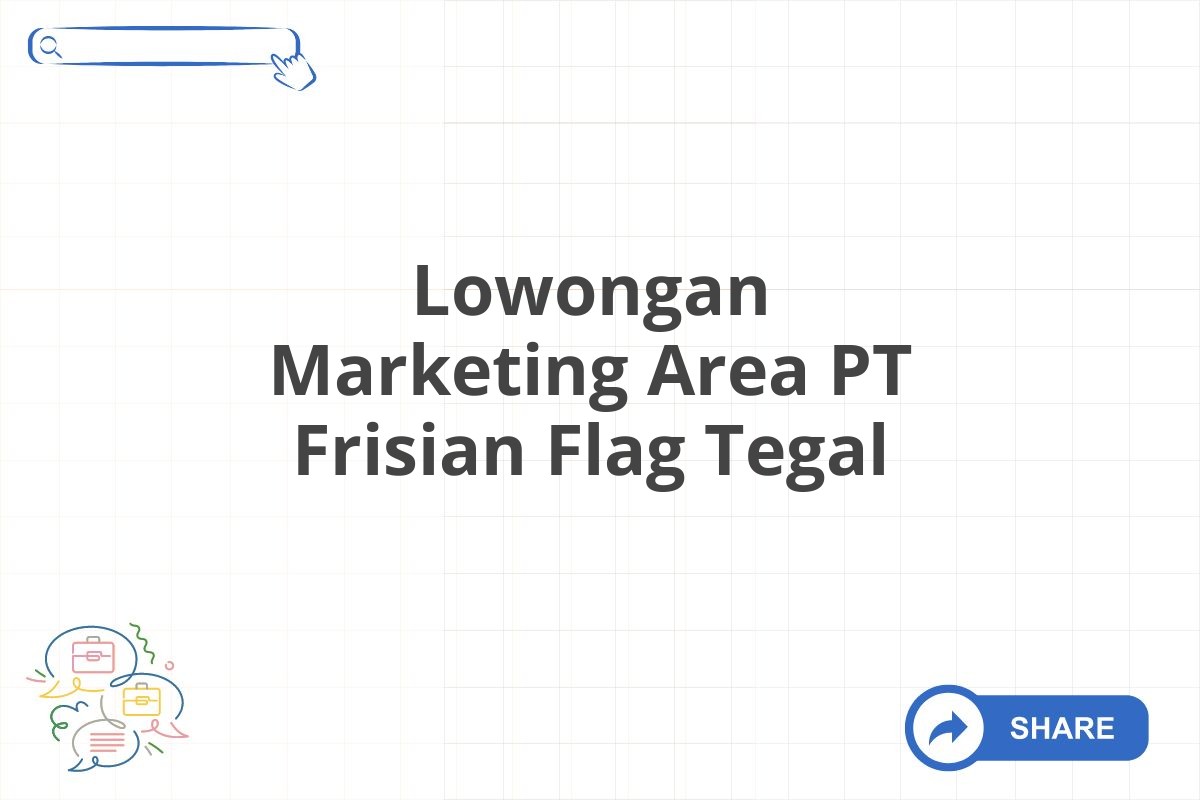 Lowongan Marketing Area PT Frisian Flag Tegal