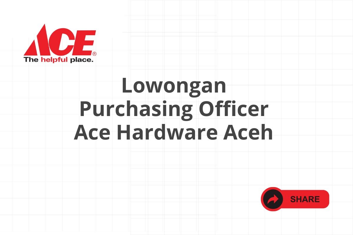 Lowongan Purchasing Officer Ace Hardware Aceh